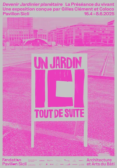 Une affiche de l'exposition Devenir Jardinier planétaire
La Préséance du vivant, du 16 avril au 8 juin 2025 au Pavillon Sicli à Genève. Une pancarte de manifestation avec l'inscription "Un jardin ICI maintenant" en rose sur fond gris.