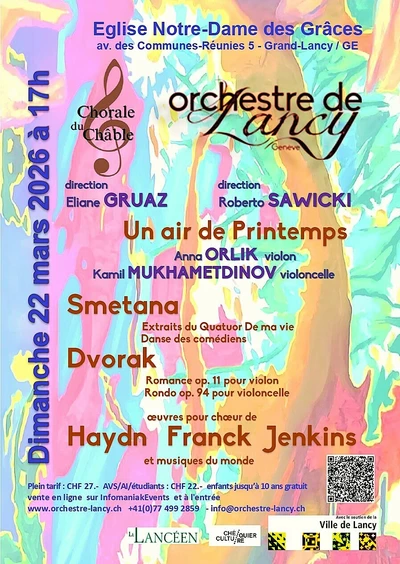 Orchestre de Lancy-Genève, direction Roberto Sawicki et Chorale du Châble, direction Eliane Gruaz,  Un air de Printemps, Concert dimanche 22 mars 17heures,  Eglise Notre-Dame des Grâces, 5 avenue des Communes Réunies, Grand-Lancy. Avec les solistes Anna Orlik, violon et Kamil Mukhametdinov violoncelle. Oeuvres instrumentales de Smetana, Dvorak et oeuvres chorales de Michael Haydn,  César Franck, Jenkins, et musique du monde. Prix des billets : plein tarif  27.- , AVS, chômeurs étudiants 22.- enfants jusqu'à 10 ans gratuit. Billetterie en ligne Infomaniak Events ou à l'entrée avant le concert.