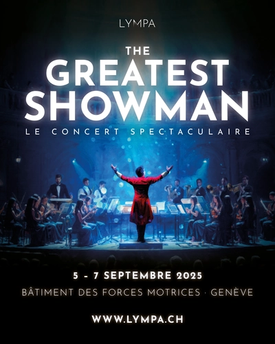 The Greatest Showman - Le Concert Spectaculaire du 5 au 7 Septembre 2025 au Bâtiment des Forces Motrices, Genève. www. lympa.ch