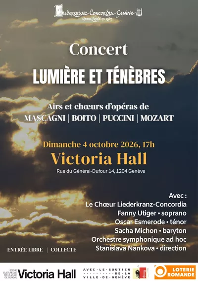 Liederkranz-Concordia Choir; ad hoc orchestra; Fanny Utiger, soprano; Oscar Esmerode, tenor; Sacha Michon, baritone; Stanislava Nankova, conductor Affiche du concert «Lumière et ténèbres» avec un fond sombre traversé par un faisceau de lumière. Le titre, la date (4 octobre 2026), le lieu (Victoria Hall, Genève) et les noms des compositeurs Puccini, Boito, Mascagni et Mozart sont affichés au centre.
