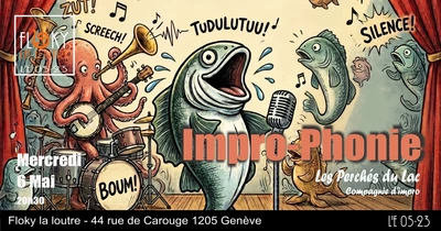 Impro-Phonie Les Perchés du Lac Compagnie d'impro Mercredi 6 Mai 20h30 Floky la loutre - 44 rue de Carouge 1205 Genève