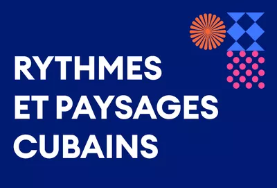 Rythmes et paysages cubains · Saison mosaïque Rythmes et paysages cubains