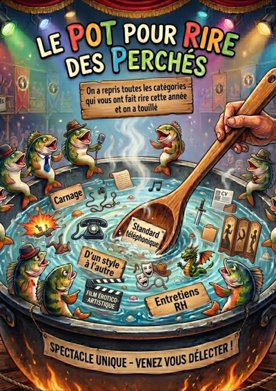 Les Perchés du Lac Improvisation show : Le Pot Pour Rire Le Pot Pour Rire des Perchés - On a repris toutes les catégories qui vous ont fait rire cette année et on a touillé - Spectacle unique - Venez vous délecter !
