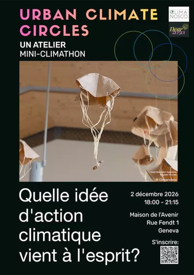 Urban Climate Circles: A workshop where art, science, imagination, and action meet Affiche de l’atelier « Urban Climate Circles – Un atelier mini-climathon ». Au centre, une photographie montre deux personnes dans une pose expressive, sur fond clair. En haut, le titre de l’événement. En bas, la question « Quelle idée d’action climatique vient à l’esprit ? ». À droite figurent les informations pratiques : mercredi 2 décembre 2026, de 18 h à 21 h 15, à la Maison de l’Avenir, rue Fendt 1, Genève, ainsi qu’un QR code pour s’inscrire.