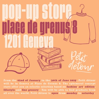 pop-up store Petit détour Place de Grenus 8 1201 Geneva - 02 janvier au 30 juin 2025